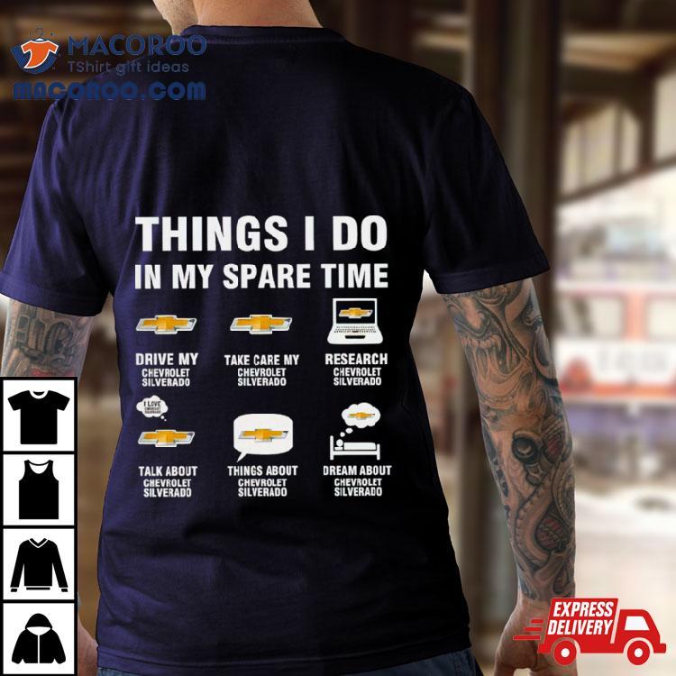 Chevrolet Silverado Things I Do In My Spare Time Shirt Chevrolet Silverado Things I Do In My Spare Time Shirt