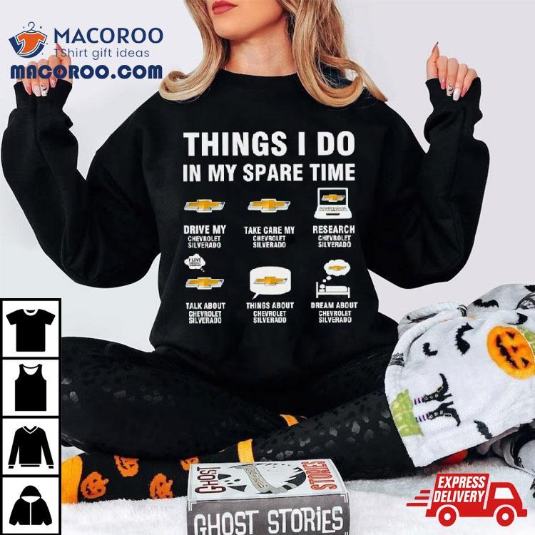 Chevrolet Silverado Things I Do In My Spare Time Shirt Chevrolet Silverado Things I Do In My Spare Time Shirt