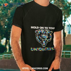Chicago Bears Nfl Hold On To Your Uniqueness Shirt