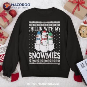 chillin with my snowmies ugly xmas sweatshirt sweatshirt