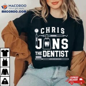 Chris Jans The Dentist Shirt 1 Chris Jans The Dentis Tshirt