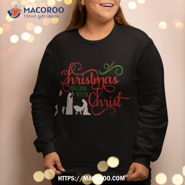 Christmas Begins With Christ Sweatshirt