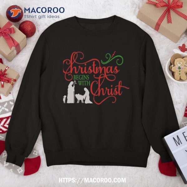 Christmas Begins With Christ Sweatshirt