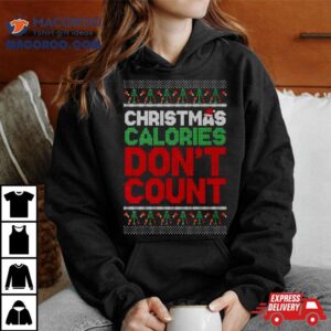 Christmas Calories Don’t Count Ugly Xmas Shirt