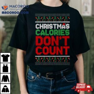 Christmas Calories Don T Count Ugly Xmas Tshirt