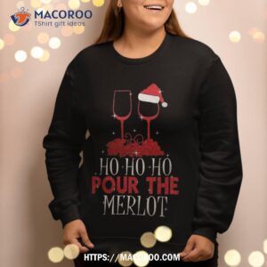 christmas ho pour the merlot wine lover xmas holiday sweatshirt sweatshirt 2