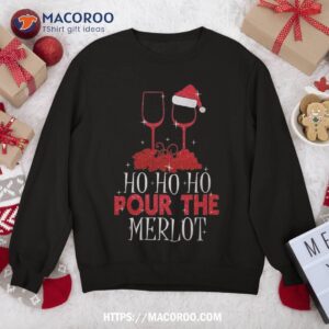 christmas ho pour the merlot wine lover xmas holiday sweatshirt sweatshirt