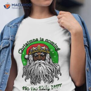 Christmas Is Coming Shirt