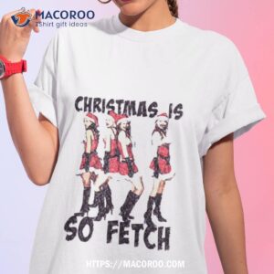 Christmas Is So Fetch Lindsay Lohan Mean Girls Tshirt 1