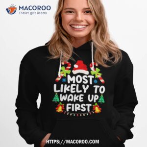 christmas most likely to wake up first shirt hoodie 1