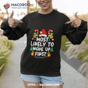 christmas most likely to wake up first shirt sweatshirt 1