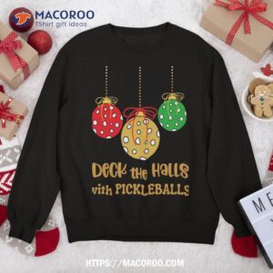 Christmas Pickleball Shirt, Deck The Halls With Pickleballs Sweatshirt