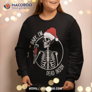 christmas skeleton drinking coffee baby i m dead inside sweatshirt sweatshirt 2