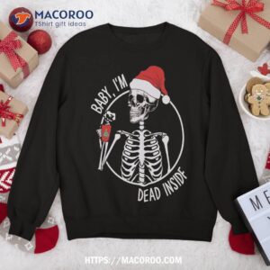 Christmas Skeleton Drinking Coffee Baby, I’m Dead Inside Sweatshirt