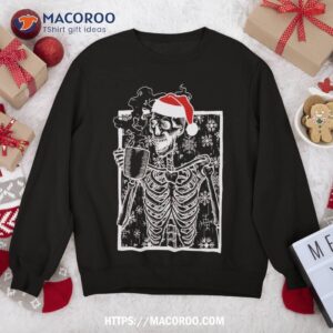 christmas skeleton with smiling skull drinking coffee sweatshirt sweatshirt