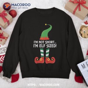 christmas sweatshirt i m not short elf sized sweatshirt