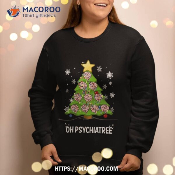 Christmas Tree Oh Psychiatree Psychiatrist Brain Sweatshirt