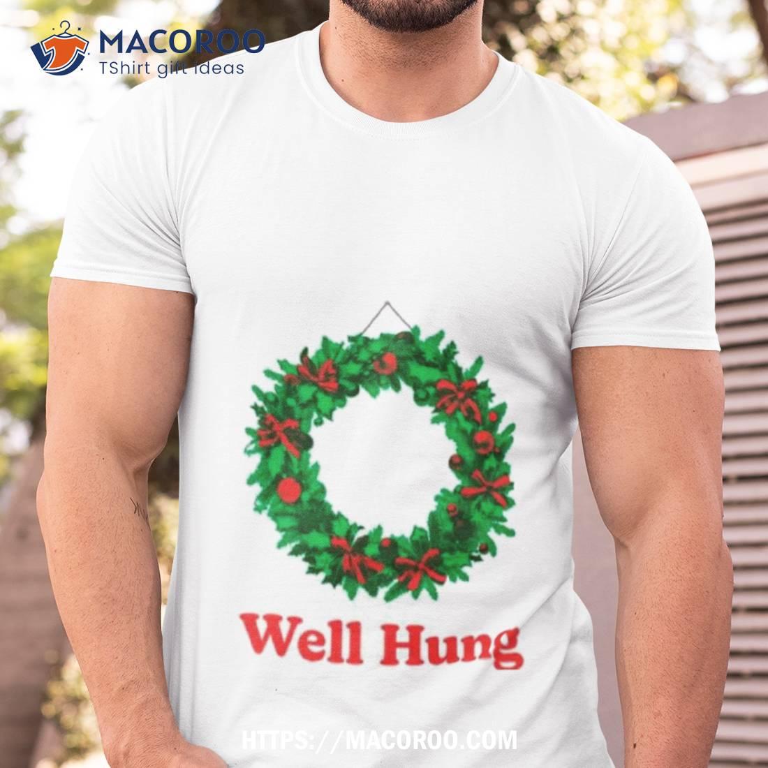 Christmas Wreath Well Hung Shirt Christmas Wreath Well Hung Shirt
