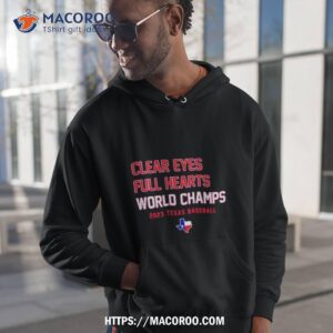 clear eyes full hearts world champs 2023 texas baseball shirt hoodie 1