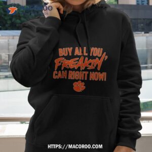 Clemson Tigers Football Buy All You Freakin Can Right Now Hoodie