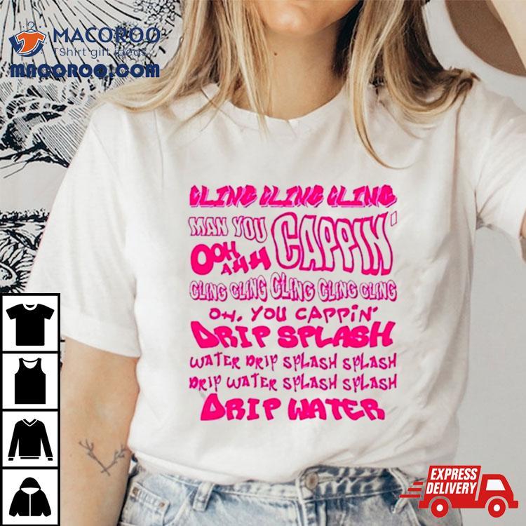 Cling Cling Cling Man You Cappin’ Ooh Ahh Cling T Shirt Cling Cling Cling Man You Cappin’ Ooh Ahh Cling T Shirt