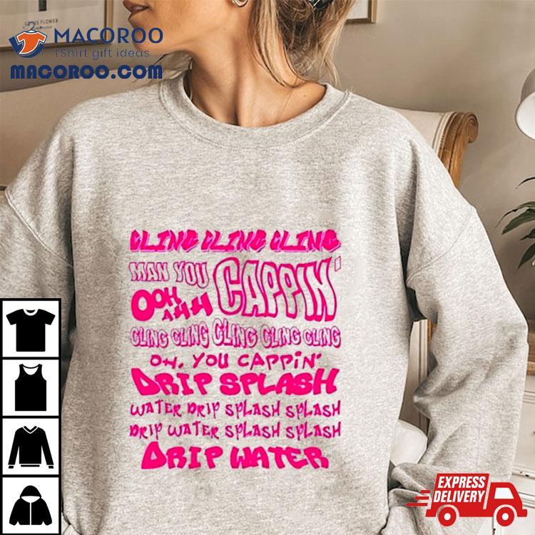 Cling Cling Cling Man You Cappin’ Ooh Ahh Cling T Shirt Cling Cling Cling Man You Cappin’ Ooh Ahh Cling T Shirt