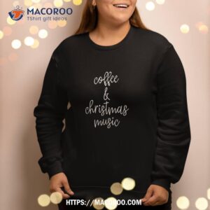 coffee and christmas music sweatshirt sweatshirt 2