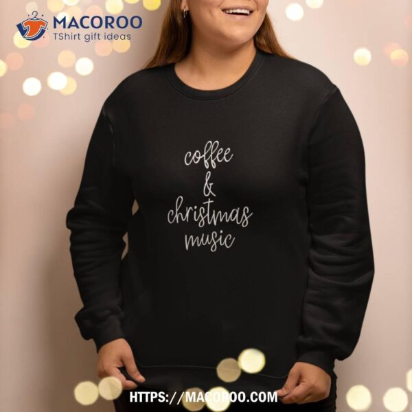 Coffee And Christmas Music Sweatshirt