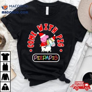 Come With Love Christmas Peppa Pig Shirt