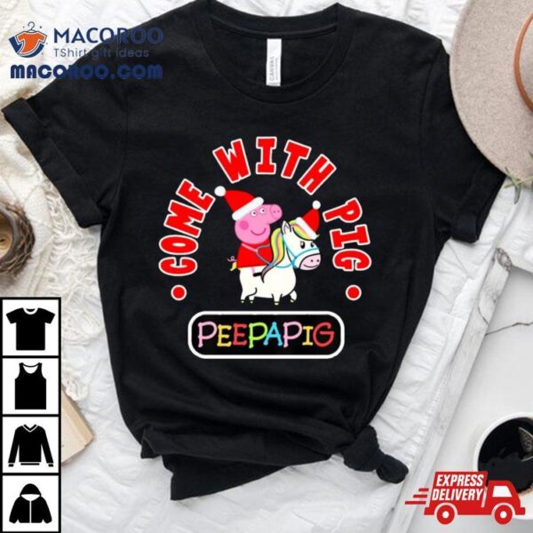 Come With Love Christmas Peppa Pig Shirt