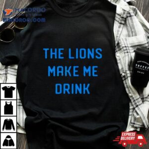 Company Merch The Lions Make Me Drink T Shirt