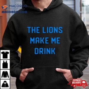Company Merch The Lions Make Me Drink Tshirt