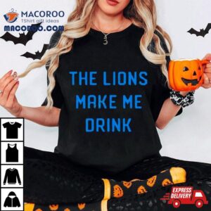 Company Merch The Lions Make Me Drink Tshirt
