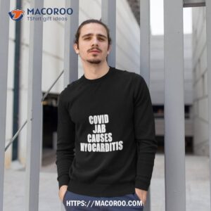 Covid Jab Causes Myocarditis Shirt 2 Covid Jab Causes Myocarditis Sweatshirt 1