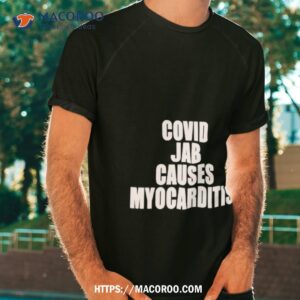 Covid Jab Causes Myocarditis Shirt Covid Jab Causes Myocarditis Shirt