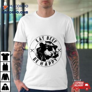 Cow Eat Beef Be Happy Tshirt