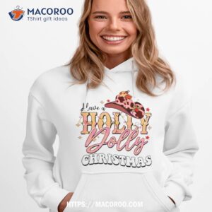 cowboy hat have a holly dolly christmas shirt hoodie 1