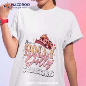 cowboy hat have a holly dolly christmas shirt tshirt 1
