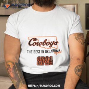 Cowboys The Best In Oklahoma Again 27 24 Shirt