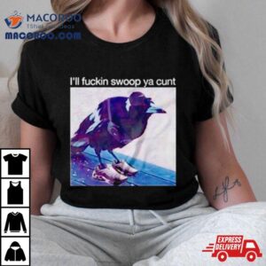 Crow I’ll Fuckin Swoop Ya Cunt Shirt