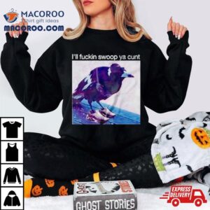 Crow I Ll Fuckin Swoop Ya Cun Tshirt