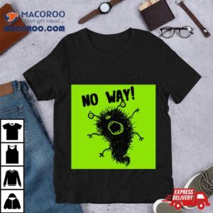 Cute Art Monster No Way Tshirt