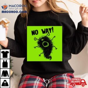 Cute Art Monster No Way Shirt