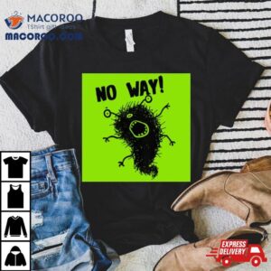 Cute Art Monster No Way Tshirt