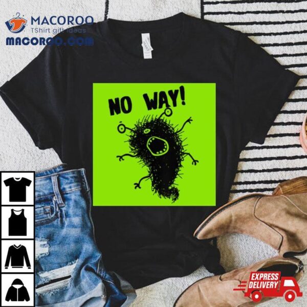 Cute Art Monster No Way Shirt