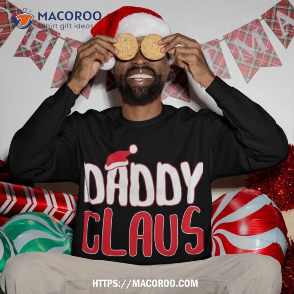 Daddy Claus Shirt Matching Santa Christmas Sweatshirt