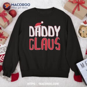 Daddy Claus Shirt Matching Santa Christmas Sweatshirt