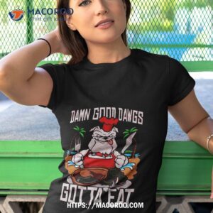 damn good dawgs ga gotta eat t shirt tshirt 1