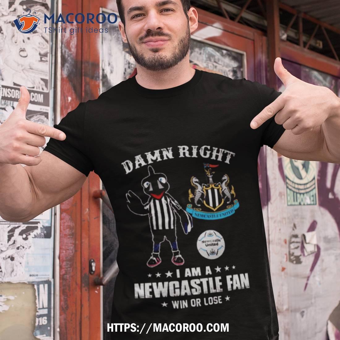 Damn Right Newcastle United I Am A Newcastle Fan Win Or Lose Shirt Damn Right Newcastle United I Am A Newcastle Fan Win Or Lose Shirt