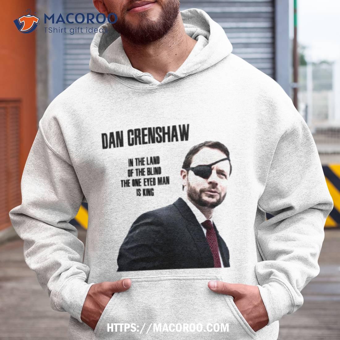 Dan Crenshaw In The Land Of The Blind Shirt Dan Crenshaw In The Land Of The Blind Shirt